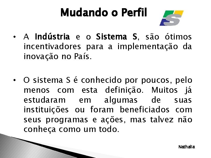 Mudando o Perfil • A Indústria e o Sistema S, são ótimos incentivadores para