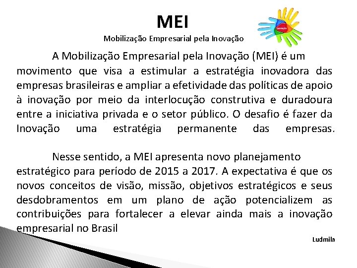 MEI Mobilização Empresarial pela Inovação A Mobilização Empresarial pela Inovação (MEI) é um movimento
