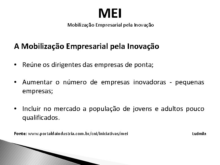 MEI Mobilização Empresarial pela Inovação A Mobilização Empresarial pela Inovação • Reúne os dirigentes