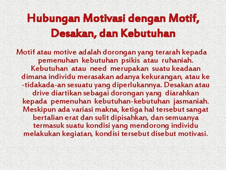 Hubungan Motivasi dengan Motif, Desakan, dan Kebutuhan Motif atau motive adalah dorongan yang terarah