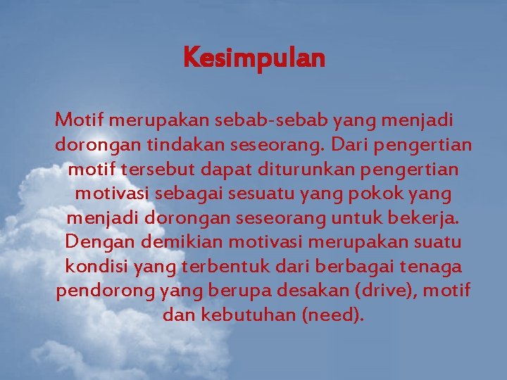 Kesimpulan Motif merupakan sebab-sebab yang menjadi dorongan tindakan seseorang. Dari pengertian motif tersebut dapat