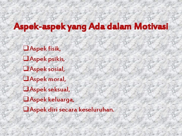 Aspek-aspek yang Ada dalam Motivasi q. Aspek fisik, q. Aspek psikis, q. Aspek sosial,