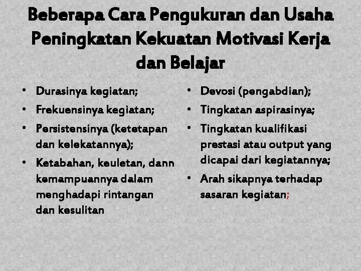 Beberapa Cara Pengukuran dan Usaha Peningkatan Kekuatan Motivasi Kerja dan Belajar • Durasinya kegiatan;