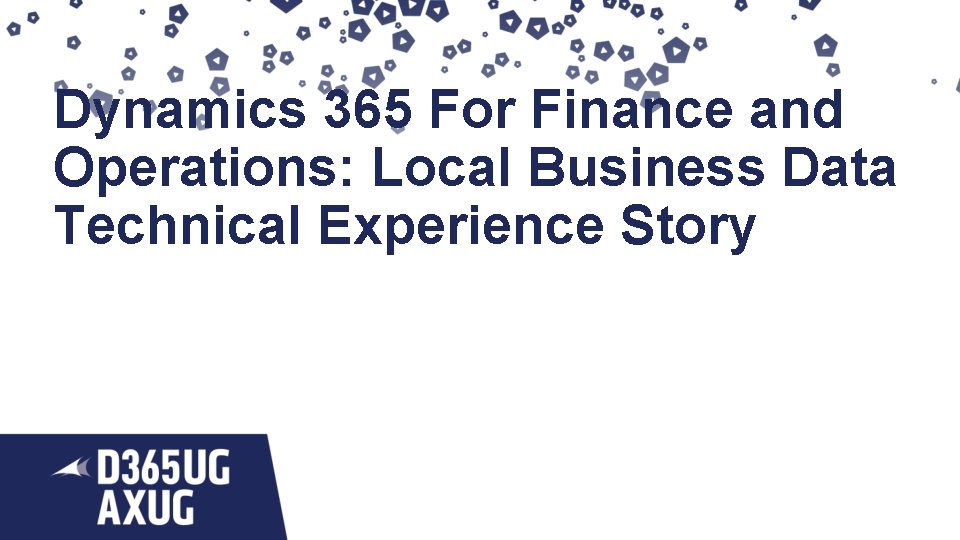 Dynamics 365 For Finance and Operations: Local Business Data Technical Experience Story 