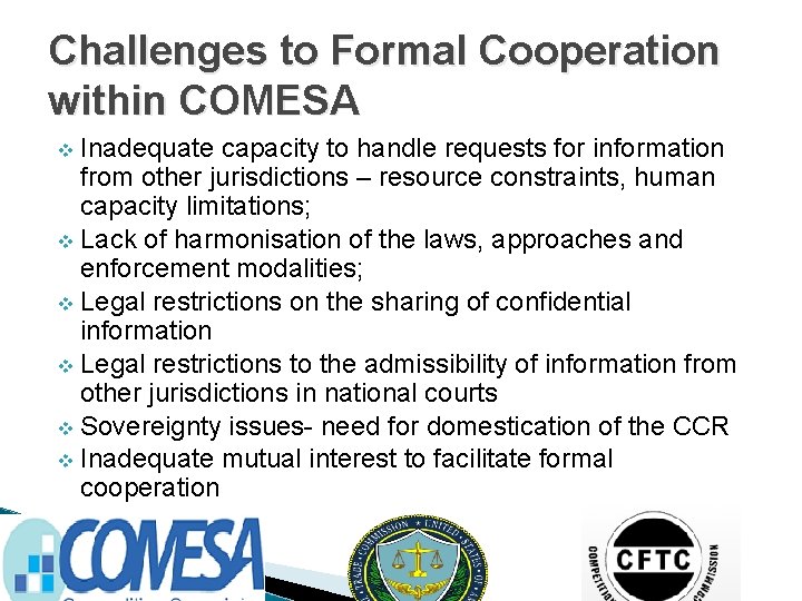 Challenges to Formal Cooperation within COMESA Inadequate capacity to handle requests for information from