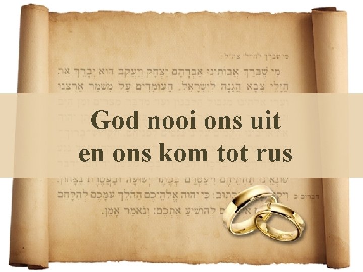 God nooi ons uit en ons kom tot rus 