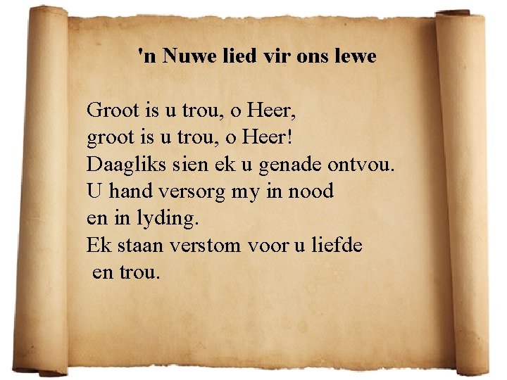 'n Nuwe lied vir ons lewe Groot is u trou, o Heer, groot is