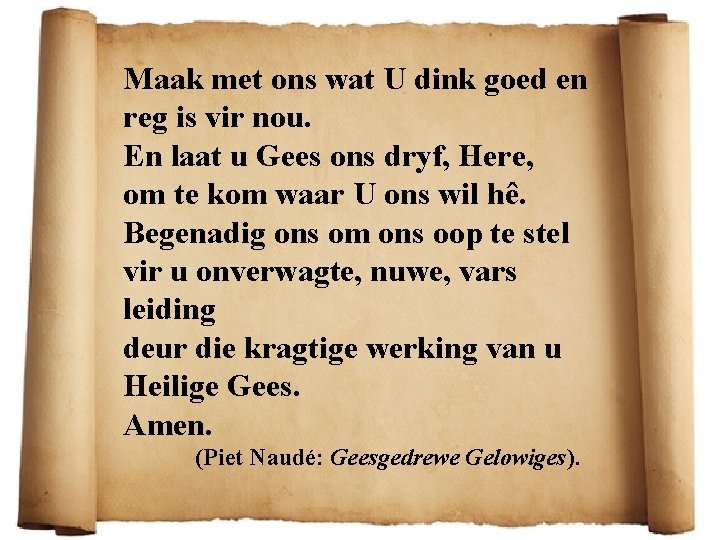 Maak met ons wat U dink goed en reg is vir nou. En laat