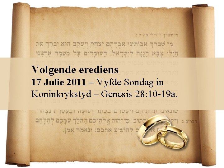 Volgende erediens 17 Julie 2011 – Vyfde Sondag in Koninkrykstyd – Genesis 28: 10
