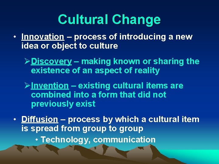 Cultural Change • Innovation – process of introducing a new idea or object to
