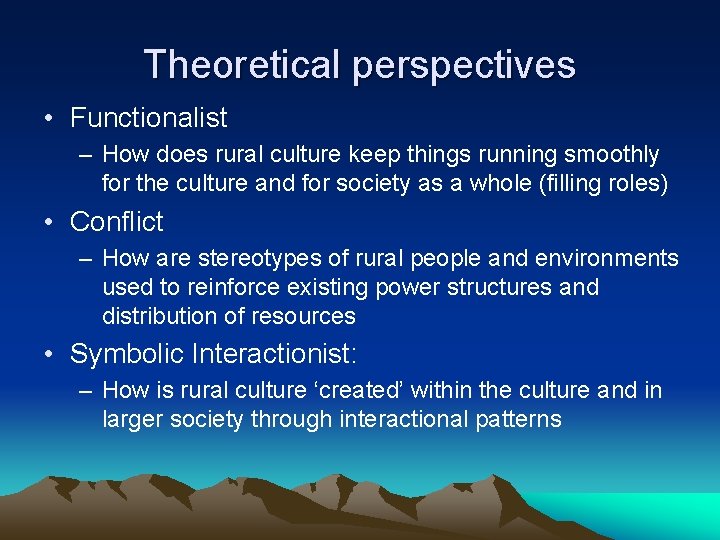 Theoretical perspectives • Functionalist – How does rural culture keep things running smoothly for