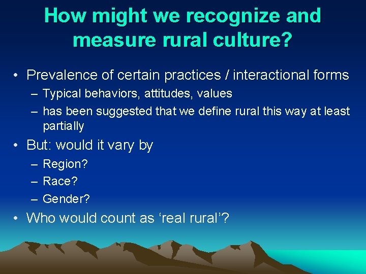 How might we recognize and measure rural culture? • Prevalence of certain practices /