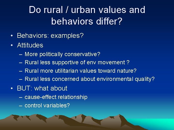 Do rural / urban values and behaviors differ? • Behaviors: examples? • Attitudes –