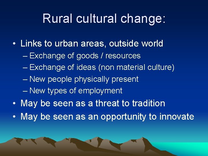 Rural cultural change: • Links to urban areas, outside world – Exchange of goods