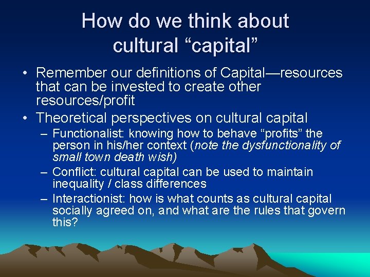 How do we think about cultural “capital” • Remember our definitions of Capital—resources that