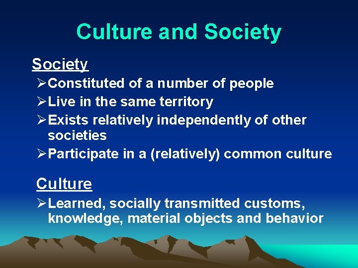 Culture and Society ØConstituted of a number of people ØLive in the same territory