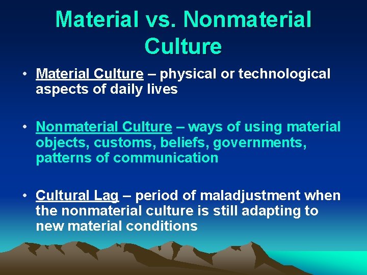 Material vs. Nonmaterial Culture • Material Culture – physical or technological aspects of daily