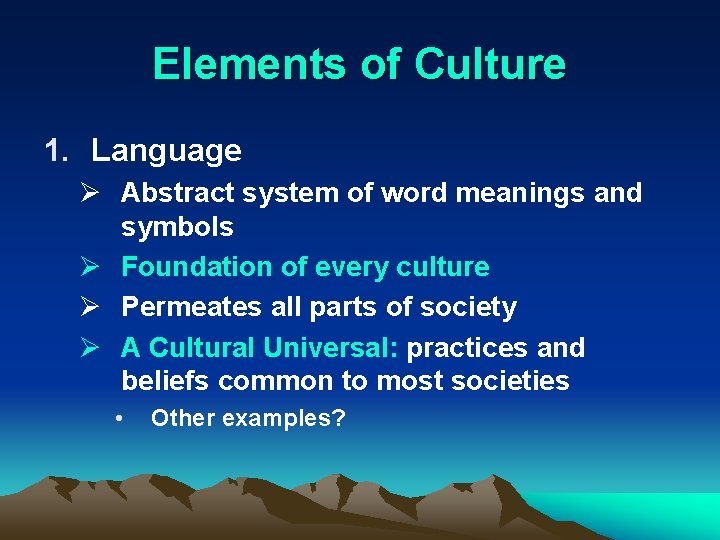 Elements of Culture 1. Language Ø Abstract system of word meanings and symbols Ø