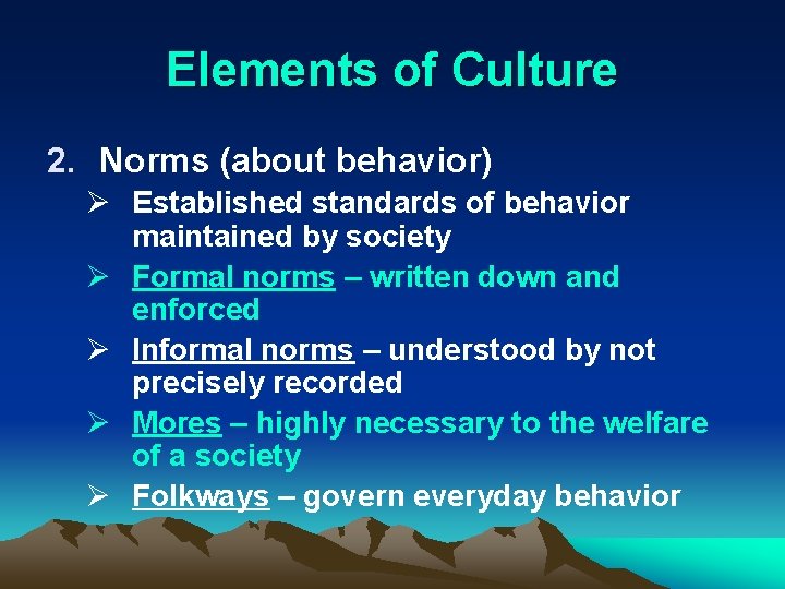 Elements of Culture 2. Norms (about behavior) Ø Established standards of behavior maintained by