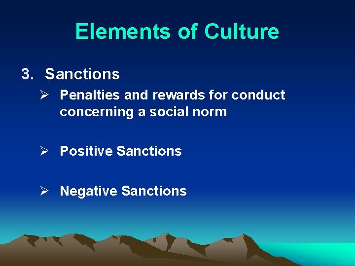 Elements of Culture 3. Sanctions Ø Penalties and rewards for conduct concerning a social