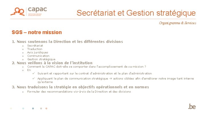 Secrétariat et Gestion stratégique Organigramme & Services SGS – notre mission 1. Nous soutenons