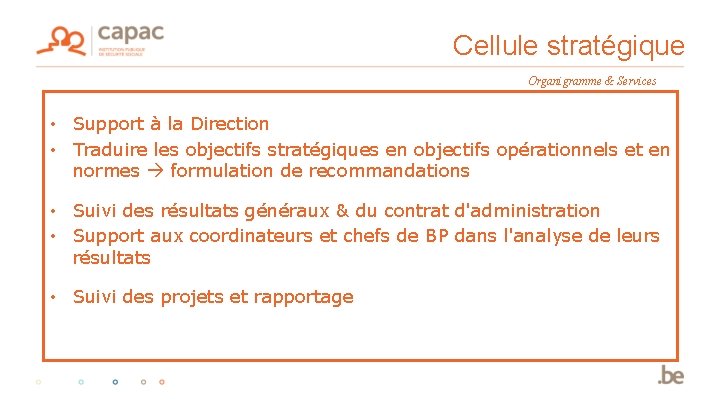 Cellule stratégique Organigramme & Services • Support à la Direction • Traduire les objectifs