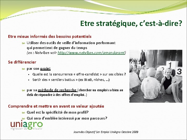 Etre stratégique, c’est-à-dire? Etre mieux informés des besoins potentiels Utiliser des outils de veille