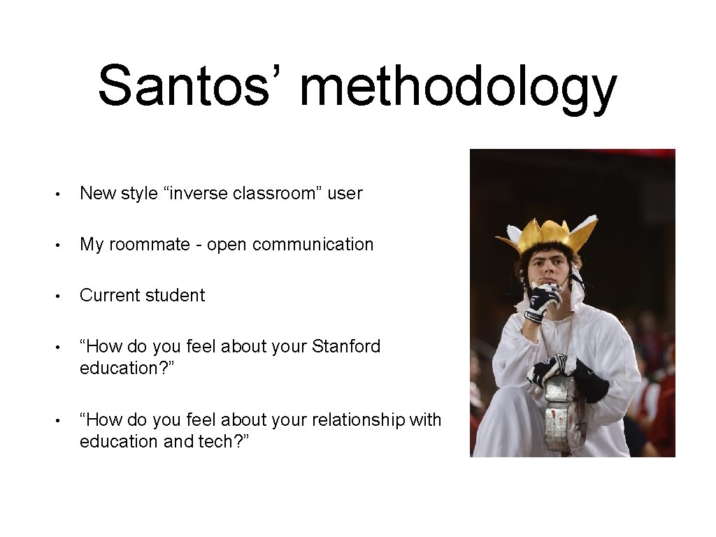 Santos’ methodology • New style “inverse classroom” user • My roommate - open communication
