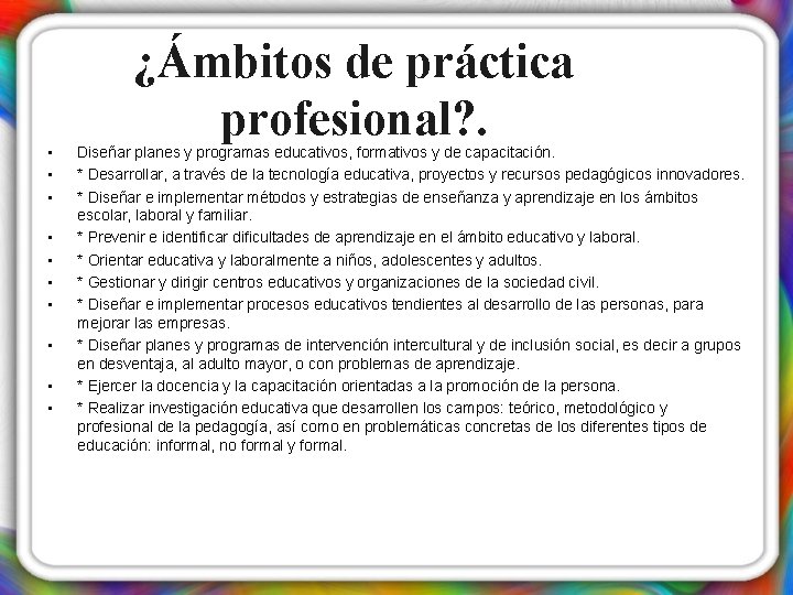  • • • ¿Ámbitos de práctica profesional? . Diseñar planes y programas educativos,