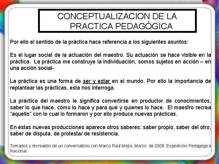 CONCEPTUALIZACION DE LA PRACTICA PEDAGÓGICA Por ello el sentido de la práctica hace referencia