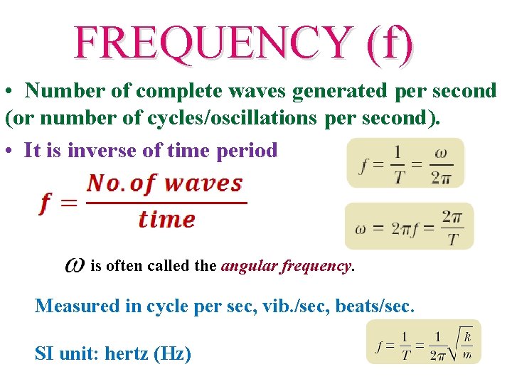 FREQUENCY (f) • Number of complete waves generated per second (or number of cycles/oscillations