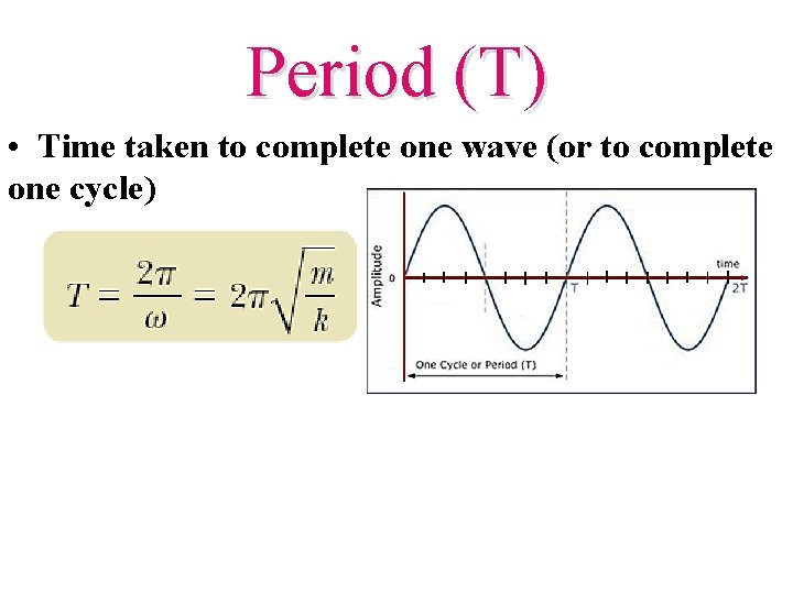 Period (T) • Time taken to complete one wave (or to complete one cycle)