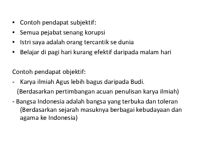  • • Contoh pendapat subjektif: Semua pejabat senang korupsi Istri saya adalah orang