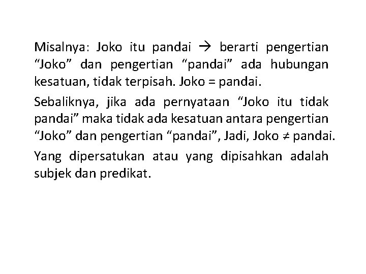 Misalnya: Joko itu pandai berarti pengertian “Joko” dan pengertian “pandai” ada hubungan kesatuan, tidak