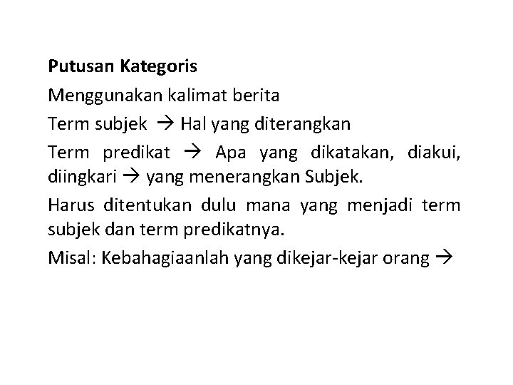 Putusan Kategoris Menggunakan kalimat berita Term subjek Hal yang diterangkan Term predikat Apa yang