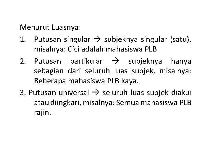 Menurut Luasnya: 1. Putusan singular subjeknya singular (satu), misalnya: Cici adalah mahasiswa PLB 2.