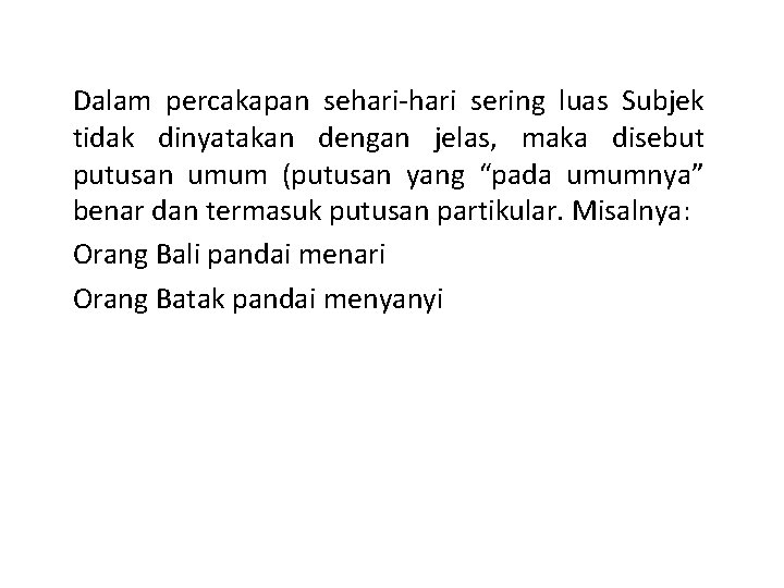 Dalam percakapan sehari-hari sering luas Subjek tidak dinyatakan dengan jelas, maka disebut putusan umum