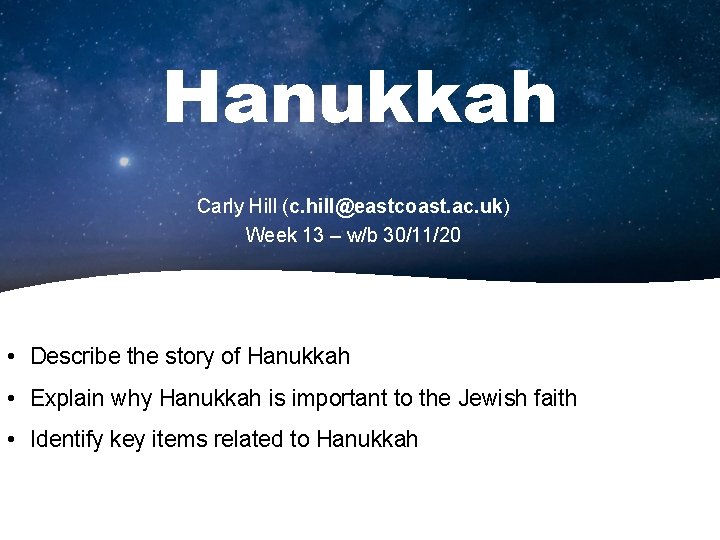 Hanukkah Carly Hill (c. hill@eastcoast. ac. uk) Week 13 – w/b 30/11/20 • Describe