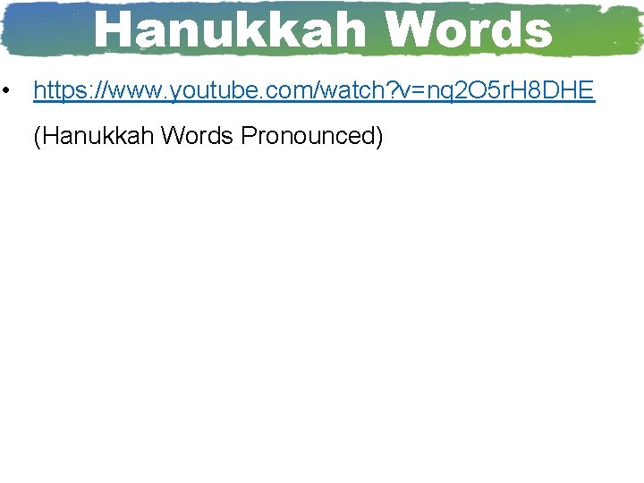Hanukkah Words • https: //www. youtube. com/watch? v=nq 2 O 5 r. H 8
