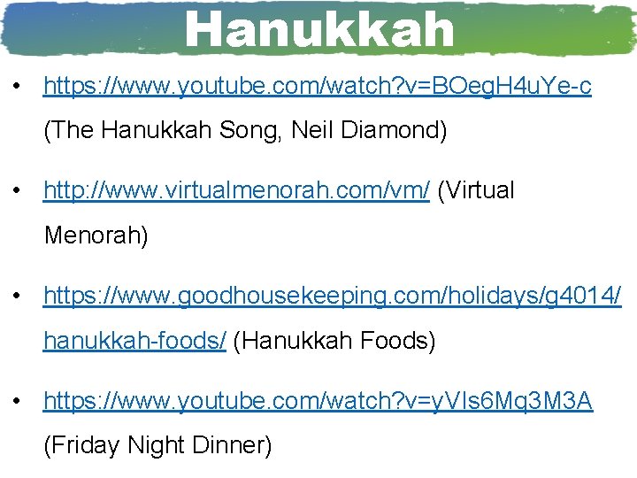 Hanukkah • https: //www. youtube. com/watch? v=BOeg. H 4 u. Ye-c (The Hanukkah Song,
