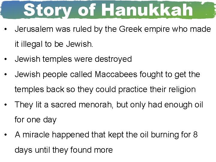 Story of Hanukkah • Jerusalem was ruled by the Greek empire who made it
