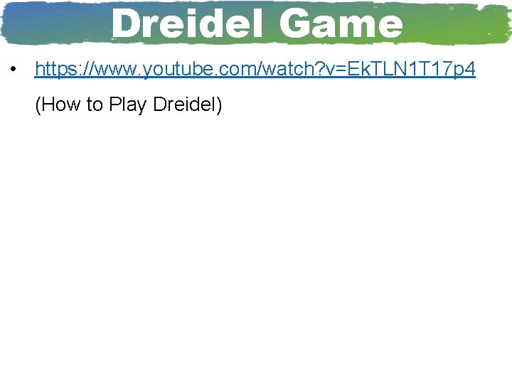 Dreidel Game • https: //www. youtube. com/watch? v=Ek. TLN 1 T 17 p 4