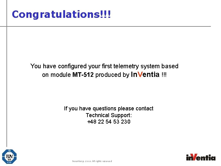 Congratulations!!! You have configured your first telemetry system based on module MT-512 produced by Congratulations!!! You have configured your first telemetry system based on module MT-512 produced by
