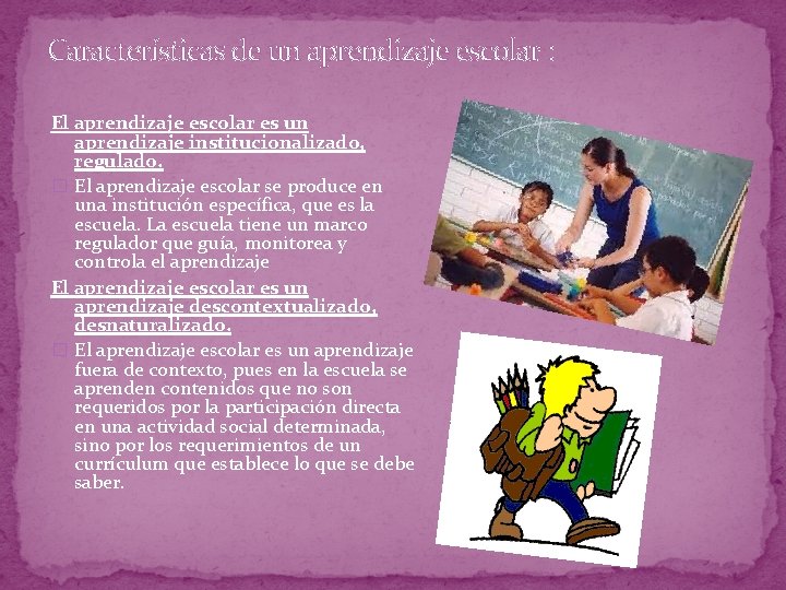 Características de un aprendizaje escolar : El aprendizaje escolar es un aprendizaje institucionalizado, regulado.