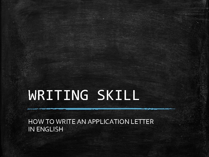 WRITING SKILL HOW TO WRITE AN APPLICATION LETTER IN ENGLISH 