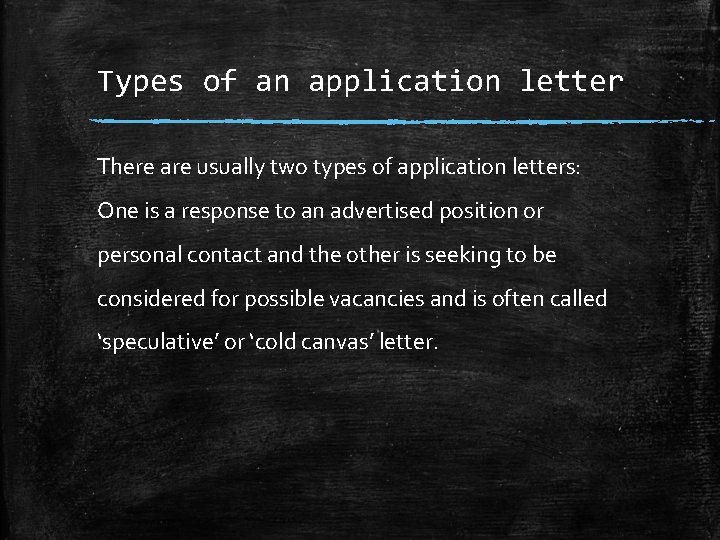 Types of an application letter There are usually two types of application letters: One