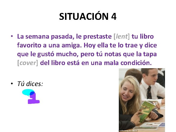SITUACIÓN 4 • La semana pasada, le prestaste [lent] tu libro favorito a una