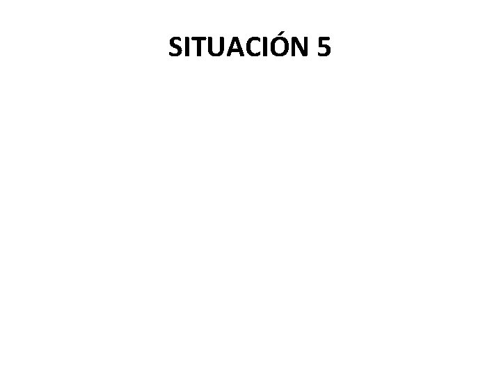 SITUACIÓN 5 