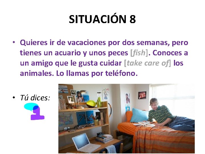 SITUACIÓN 8 • Quieres ir de vacaciones por dos semanas, pero tienes un acuario