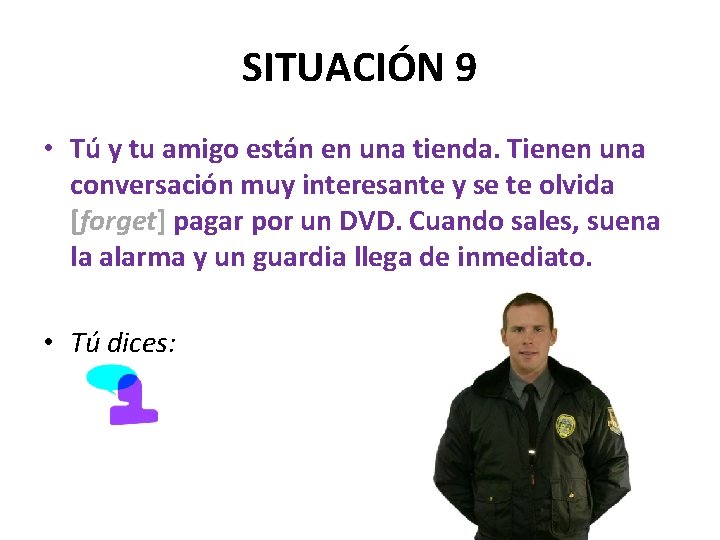 SITUACIÓN 9 • Tú y tu amigo están en una tienda. Tienen una conversación